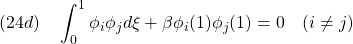 \displaystyle{(24d)\quad \int_0^1 \phi_i\phi_jd\xi+\beta\phi_i(1)\phi_j(1)=0\quad(i\ne j)}