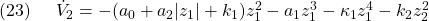 \displaystyle{(23)\quad \begin{array}{l} \dot{V}_2 =-(a_0+a_2|z_1|+k_1)z_1^2-a_1z_1^3-\kappa_1 z_1^4-k_2z_2^2 \end{array} }