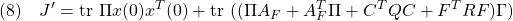 \displaystyle{(8)\quad J'={\rm tr}\ \Pi x(0)x^T(0)+{\rm tr}\ ((\Pi A_F+A_F^T\Pi+C^TQC+F^TRF)\Gamma) }