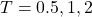 T=0.5,1,2