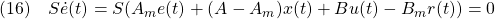 \displaystyle{(16)\quad S\dot{e}(t)=S(A_me(t)+(A-A_m)x(t)+Bu(t)-B_mr(t))=0 }