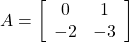 A=\left[\begin{array}{cc} 0 & 1 \\ -2 & -3 \end{array}\right]