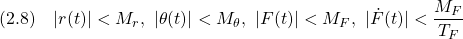 \displaystyle{(2.8)\quad |r(t)|<M_r,\ |\theta(t)|<M_\theta,\ |F(t)|<M_F,\ |\dot{F}(t)|<\frac{M_F}{T_F} }