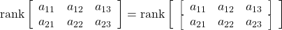 \displaystyle{{\rm rank}\left[\begin{array}{ccc} a_{11} & a_{12} & a_{13} \\ a_{21} & a_{22} & a_{23} \end{array}\right] ={\rm rank}\left[\begin{array}{ccc} \left[\begin{array}{ccc} a_{11} & a_{12} & a_{13} \end{array}\right]\\ \left[\begin{array}{ccc} a_{21} & a_{22} & a_{23} \end{array}\right] \end{array}\right]}