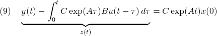 \displaystyle{(9)\quad \underbrace{y(t)-\int_0^tC\exp(A\tau)Bu(t-\tau)\,d\tau}_{z(t)}=C\exp(At)x(0)}