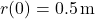 r(0)=0.5\,{\rm m}