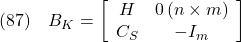 \displaystyle{(87)\quad B_K= \left[\begin{array}{cc} H & 0\,(n\times m)\\ C_S & -I_m \end{array}\right] }