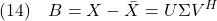 \displaystyle{(14)\quad B=X-\bar{X}=U\Sigma V^H }