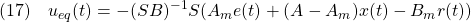 \displaystyle{(17)\quad u_{eq}(t)=-(SB)^{-1}S(A_me(t)+(A-A_m)x(t)-B_mr(t)) }