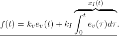 \begin{eqnarray*} \underline{f(t)=k_ve_v(t)+k_I\overbrace{\int_0^te_v(\tau)d\tau}^{x_{I}(t)}}. \end{eqnarray*}