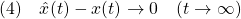 \displaystyle{(4)\quad \hat{x}(t)-x(t)\rightarrow 0\quad (t\rightarrow\infty) }