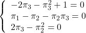 \left\{ \begin{array}{l} -2\pi_3-\pi_3^2+1=0\\ \pi_1-\pi_2-\pi_2\pi_3=0\\ 2\pi_3-\pi_2^2=0 \end{array} \right.