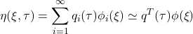 \displaystyle{\eta(\xi,\tau) =\displaystyle\sum_{i=1}^\infty q_i(\tau)\phi_i(\xi)\simeq q^T(\tau)\phi(\xi)}