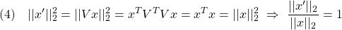 \displaystyle{(4)\quad ||x'||_2^2=||Vx||_2^2=x^TV^TVx=x^Tx=||x||_2^2\ \Rightarrow\ \frac{||x'||_2}{||x||_2}=1 }