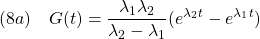 \displaystyle{(8a)\quad G(t)=\frac{\lambda_1 \lambda_2}{\lambda_2-\lambda_1}(e^{\lambda_2t}-e^{\lambda_1t})}