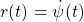 r(t)=\dot{\psi}(t)