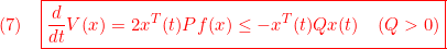 \displaystyle{(7)\quad { \boxed{\frac{d}{dt}V(x)=2x^T(t)Pf(x)\le -x^T(t)Qx(t)\quad(Q>0)} }}