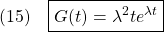 \displaystyle{(15)\quad \boxed{G(t)=\lambda^2te^{\lambda t}}}