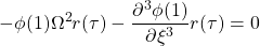 \displaystyle{-\phi(1)\Omega^2r(\tau)-\frac{\partial^3 \phi(1)}{\partial \xi^3}r(\tau)=0 }