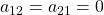 a_{12}=a_{21}=0