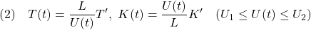 \displaystyle{(2)\quad T(t)=\frac{L}{U(t)}T',\ K(t)=\frac{U(t)}{L}K' \quad (U_1\le U(t)\le U_2) }