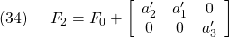 \displaystyle{(34)\quad \begin{array}{l} F_2=F_0+ \left[\begin{array}{ccccc} a_2' & a_1' & 0\\ 0 & 0 & a_3' \end{array}\right] \end{array} }