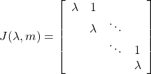 \displaystyle{ J(\lambda,m)= \left[\begin{array}{cccc} \lambda & 1 & & \\ & \lambda & \ddots & \\ & & \ddots & 1 \\ & & & \lambda \end{array}\right] }