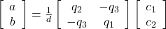 \left[\begin{array}{cc} a \\ b \end{array}\right] = \frac{1}{d} \left[\begin{array}{cc} q_2 & -q_3 \\ -q_3 & q_1  \end{array}\right] \left[\begin{array}{cc} c_1 \\ c_2 \end{array}\right]