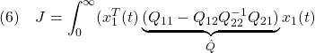 \displaystyle{(6)\quad J=\int_0^\infty(x_1^T(t)\underbrace{(Q_{11}-Q_{12}Q_{22}^{-1}Q_{21})}_{\hat{Q}}x_1(t)}