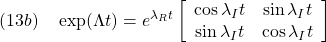 \displaystyle{(13b)\quad \exp(\Lambda t)= e^{\lambda_R t} \left[\begin{array}{cc} \cos\lambda_I t & \sin\lambda_I t\\ \sin\lambda_I t & \cos\lambda_I t \end{array}\right]}