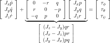 \displaystyle{ \left[\begin{array}{c} J_x\dot{p}\\ J_y\dot{q}\\ J_z\dot{r} \end{array}\right] + \underbrace{ \left[\begin{array}{ccc} 0 & -r & q\\ r & 0 &-p\\ -q & p & 0 \end{array}\right] \left[\begin{array}{c} J_xp\\ J_yq\\ J_zr \end{array}\right] }_{\left[\begin{array}{c} (J_z-J_y)qr \\ (J_x-J_z)pr\\ (J_y-J_x)pq \end{array}\right]} = \left[\begin{array}{c} \tau_\phi\\ \tau_\theta\\ \tau_\psi \end{array}\right] }