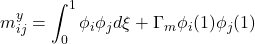 \displaystyle{m^y_{ij}=\int_0^1\phi_i\phi_jd\xi+ \Gamma_m\phi_i(1)\phi_j(1) }