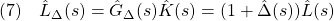 \displaystyle{(7)\quad\hat{L}_{{\Delta}}(s)=\hat{G}_{{\Delta}}(s)\hat{K}(s)=(1+\hat{\Delta}(s))\hat{L}(s)}