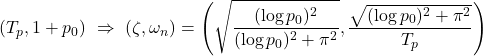 \displaystyle{ (T_p, 1+p_0)\ \Rightarrow\  (\zeta,\omega_n)= \left( \sqrt{\frac{(\log p_0)^2}{(\log p_0)^2+\pi^2}}, \frac{\sqrt{(\log p_0)^2+\pi^2}}{T_p} \right) }