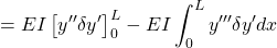 \displaystyle{ = EI \left[y'' \delta y'\right]_0^{L} - EI \int_0^{L} y''' \delta y' dx }