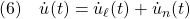 \displaystyle{(6)\quad  {\dot u}(t)={\dot u}_\ell(t)+{\dot u}_n(t) }