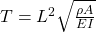 T=L^2\sqrt{\frac{\rho A}{EI}}