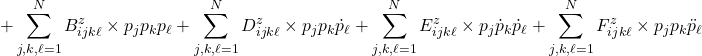 \displaystyle{+\sum_{j,k,\ell=1}^N{B^z_{ijk\ell}}  \times p_j p_k p_\ell +\sum_{j,k,\ell=1}^N{D^z_{ijk\ell}}  \times p_j p_k \dot{p}_\ell +\sum_{j,k,\ell=1}^N{E^z_{ijk\ell}}  \times p_j \dot{p}_k \dot{p}_\ell +\sum_{j,k,\ell=1}^N F^z_{ijk\ell}  \times p_j p_k \ddot{p}_\ell}