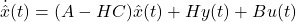 {\dot{\hat{x}}(t)=(A-HC)\hat{x}(t)+Hy(t)+Bu(t)}