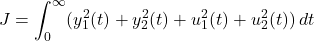 \displaystyle{ J=\int_0^\infty(y_1^2(t)+y_2^2(t)+u_1^2(t)+u_2^2(t))\,dt }