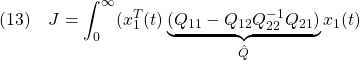 \displaystyle{(13)\quad J=\int_0^\infty(x_1^T(t)\underbrace{(Q_{11}-Q_{12}Q_{22}^{-1}Q_{21})}_{\hat{Q}}x_1(t)}