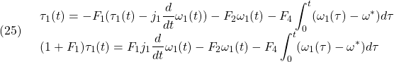 (25)\quad \begin{array}{l} \displaystyle{\tau_1(t)=-F_1(\tau_1(t)-j_1\frac{d}{dt}\omega_1(t))-F_2\omega_1(t) -F_4\int_0^t(\omega_1(\tau)-\omega^*)d\tau}\\ \displaystyle{(1+F_1)\tau_1(t)=F_1j_1\frac{d}{dt}\omega_1(t)-F_2\omega_1(t)-F_4\int_0^t(\omega_1(\tau)-\omega^*)d\tau} \end{array} }