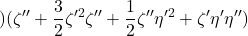 \displaystyle{)(\zeta''+{3\over 2}\zeta'^2\zeta''+{1\over 2}\zeta''\eta'^2+\zeta'\eta'\eta'') }