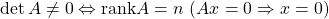 \det A\ne0\Leftrightarrow {\rm rank}A=n\ (Ax=0 \Rightarrow x=0)