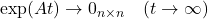 \exp(At)\rightarrow 0_{n\times n}\quad(t\rightarrow\infty)