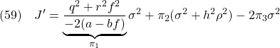 \displaystyle{(59)\quad J'= \underbrace{ \frac{q^2+r^2f^2}{-2(a-bf)} }_{\pi_1} \sigma^2 +\pi_2(\sigma^2+h^2\rho^2)-2\pi_3\sigma^2 \label{eq7.2.20}}