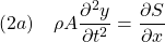 \displaystyle{(2a)\quad \rho A\frac{\partial^2 y}{\partial t^2}=\frac{\partial S}{\partial x} }