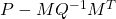 P-MQ^{-1}M^T