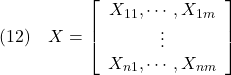 \displaystyle{(12)\quad X=\left[\begin{array}{c} X_{11},\cdots,X_{1m}\\ \vdots\\ %X_{i1},\cdots,X_{im}\\ %\vdots\\ X_{n1},\cdots,X_{nm}\\ \end{array}\right] }