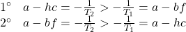 \displaystyle{ \begin{array}{ll} 1^\circ & a-hc=-\frac{1}{T_2}>-\frac{1}{T_1}=a-bf\\ 2^\circ & a-bf=-\frac{1}{T_2}>-\frac{1}{T_1}=a-hc \end{array} }